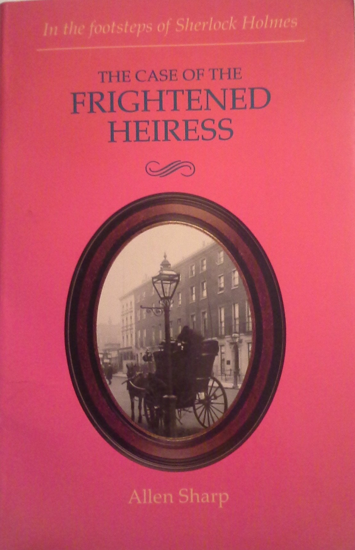 The Case of the Frightened Heiress (In the Footsteps of Sherlock Holmes) Novels & Short Stories