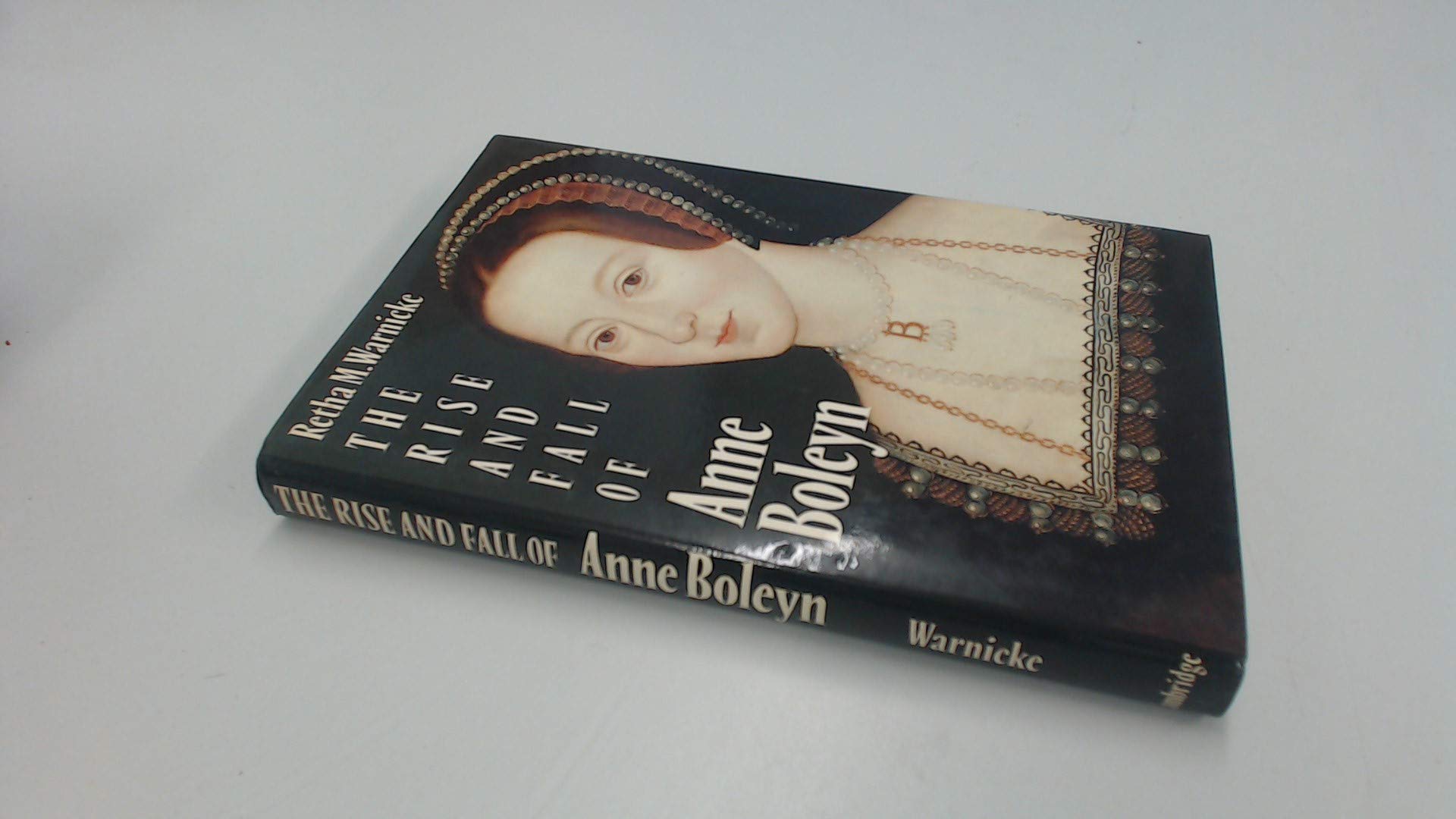 Rise and Fall of Anne Boleyn: Family Politics at the Court of Henry VIII Politics & History