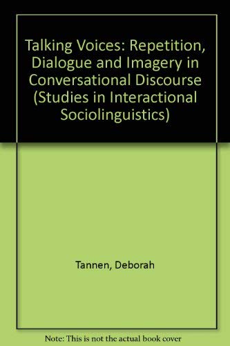 Talking Voices: Repetition, Dialogue and Imagery in Conversational Discourse (Studies in Interactional Sociolinguistics 6) Social Sciences