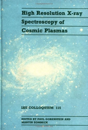 High Resolution X-Ray Spectroscopy of Cosmic Plasmas: IAU Colloquium 115 (I A U COLLOQUIUM//PROCEEDINGS) Natural Sciences