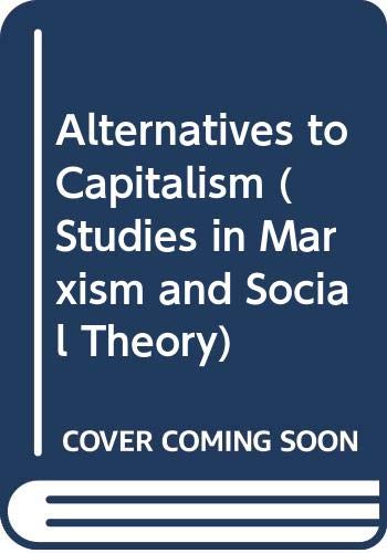 Alternatives to Capitalism (Studies in Marxism and Social Theory) Philosophy
