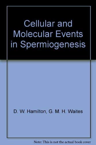 Cellular and Molecular Events in Spermiogenesis: Proceedings of a Symposium Held at Oaxtepee, Mexico, 1987 (Scientific Basis of Fertility Regulation) Business & Technology