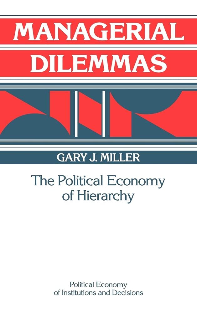 Managerial Dilemmas: The Political Economy of Hierarchy (Political Economy of Institutions and Decisions) Business, Finance & Career