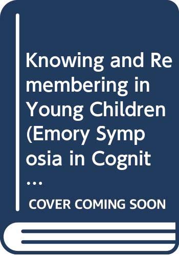 Knowing and Remembering in Young Children (Emory Symposia in Cognition, Vol 3) Psychology