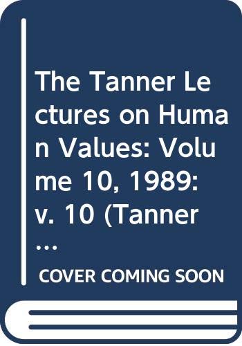 The Tanner Lectures on Human Values: Volume 10, 1989 (Tanner Lectures in Human Values) Philosophy