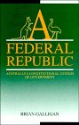 A Federal Republic: Australia's Constitutional System of Government (Reshaping Australian Institutions) Politics & History