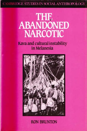 The Abandoned Narcotic: Kava and Cultural Instability in Melanesia (Cambridge Studies in Social & Cultural Anthropology) Social Sciences