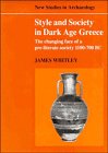 Style and Society in Dark Age Greece: The Changing Face of a Pre-literate Society 1100-700 BC (New Studies in Archaeology) Social Sciences