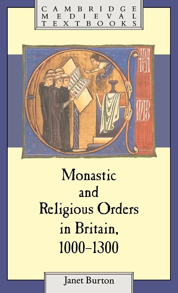 Monastic and Religious Orders in Britain, 1000 1300 (Cambridge Medieval Textbooks) Politics & History