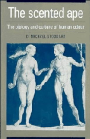 The Scented Ape: The Biology and Culture of Human Odour book