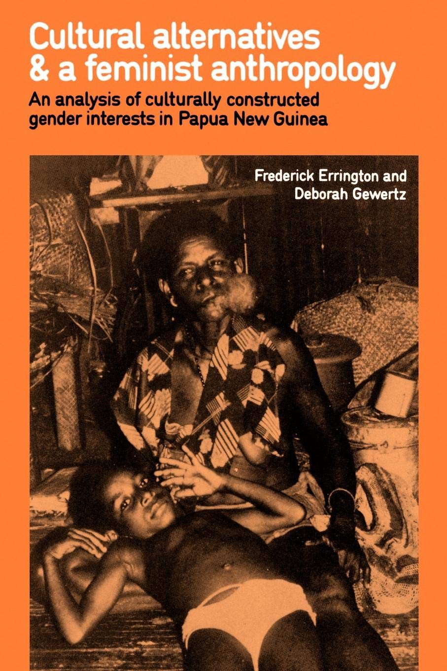Cultural Alternatives and a Feminist Anthropology: An Analysis of Culturally Constructed Gender Interests in Papua New Guinea Law