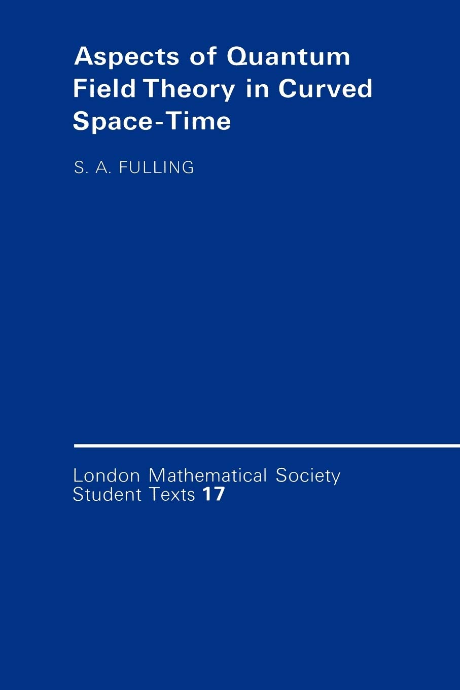 London Mathematical Society Student Texts: Aspects of Quantum Field Theory in Curved Space-Time Mathematics