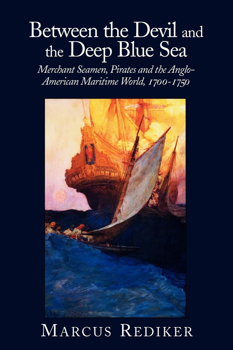 Between the Devil and the Deep Blue Sea: Merchant Seamen, Pirates and the Anglo-American Maritime World, 1700-1750 Politics & History