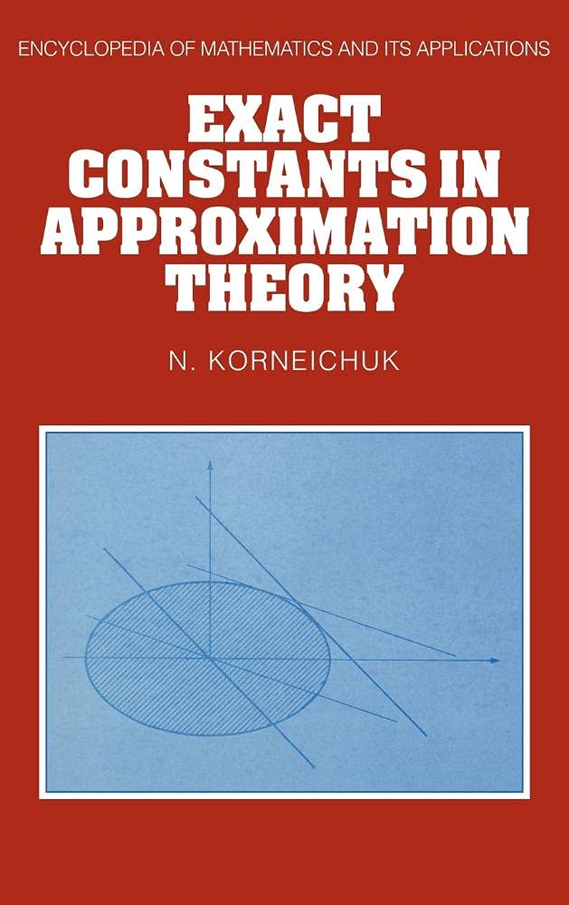 Exact Constants in Approximation Theory (Encyclopedia of Mathematics & Its Applications) Mathematics