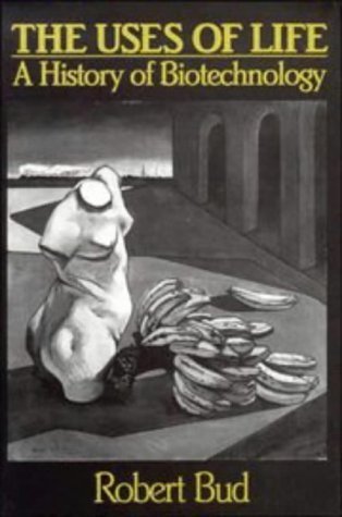 The Uses of Life: A History of Biotechnology Business & Technology