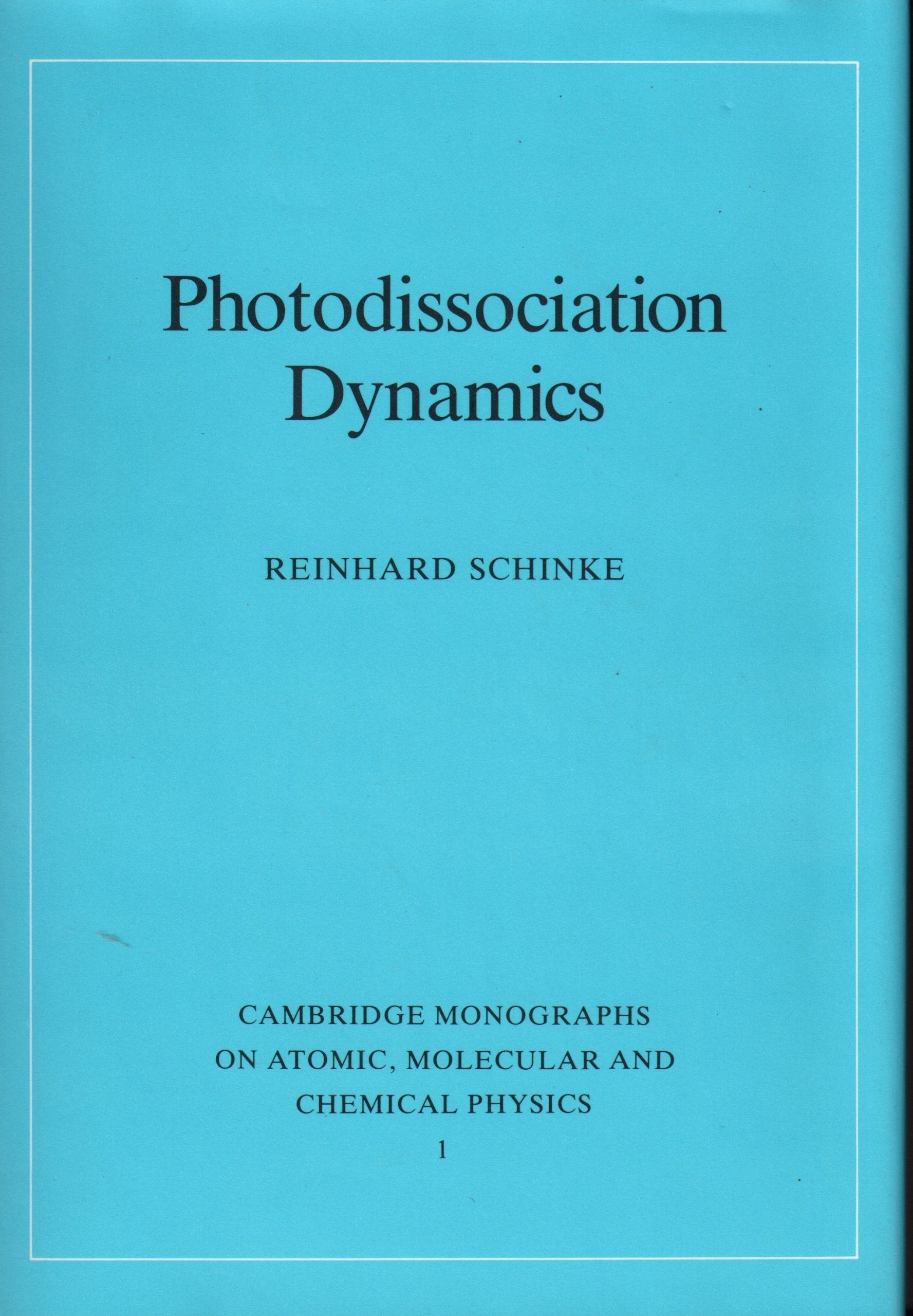 Photodissociation Dynamics: Spectroscopy and Fragmentation of Small Polyatomic Molecules (CAMBRIDGE MONOGRAPHS ON ATOMIC, MOLECULAR, AND CHEMICAL PHYSICS) Natural Sciences