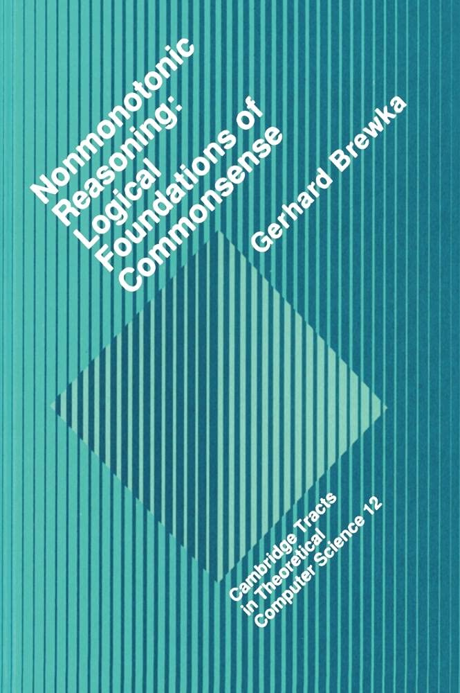 Nonmonotonic Reasoning: Logical Foundations of Commonsense (Cambridge Tracts in Theoretical Computer Science) Philosophy