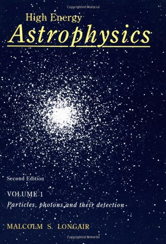 High Energy Astrophysics v1 2ed: Particles, Photons and Their detection Natural Sciences