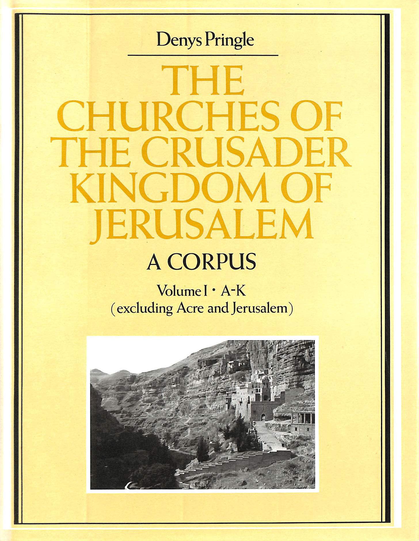 The Churches of the Crusader Kingdom of Jerusalem: A Corpus : A-K (Excluding Acre and Jerusalem) Social Sciences