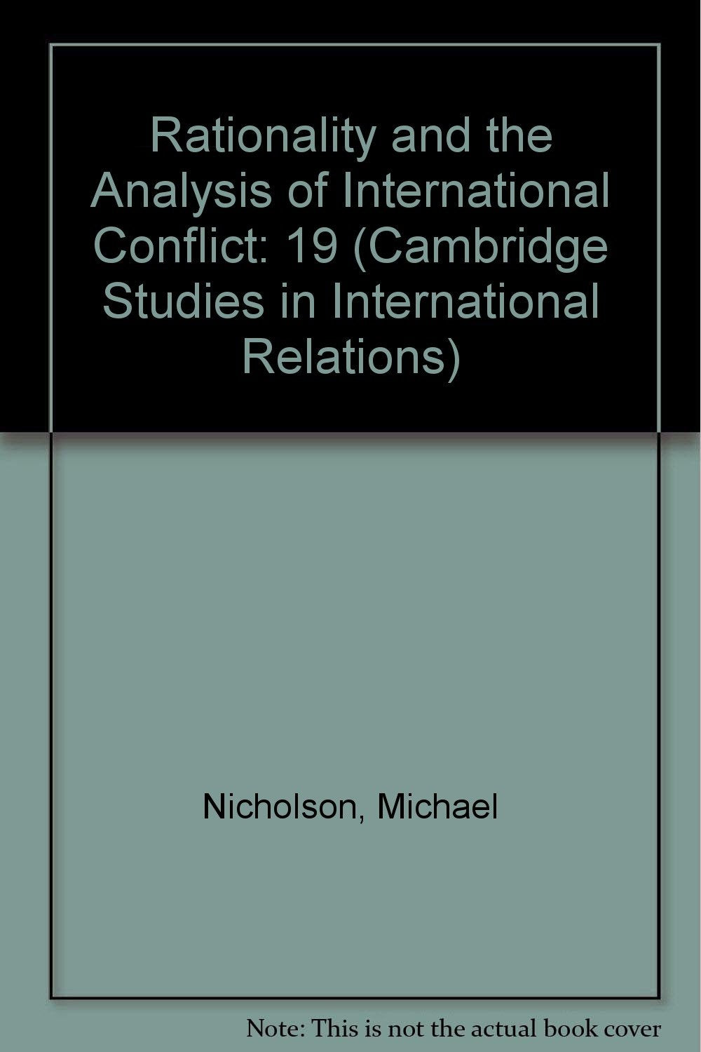 Rationality and the Analysis of International Conflict (Cambridge Studies in International Relations) Politics & History