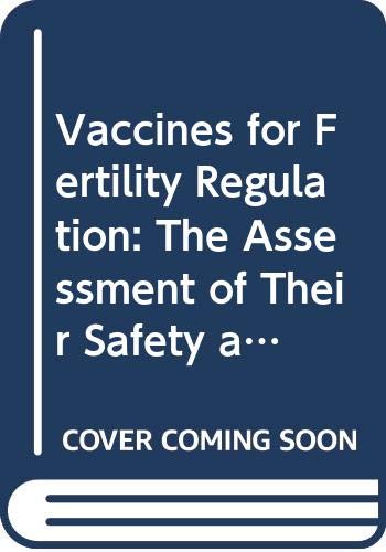 Vaccines for Fertility Regulation: The Assessment of Their Safety and Efficacy (Scientific Basis of Fertility Regulation) Medicine