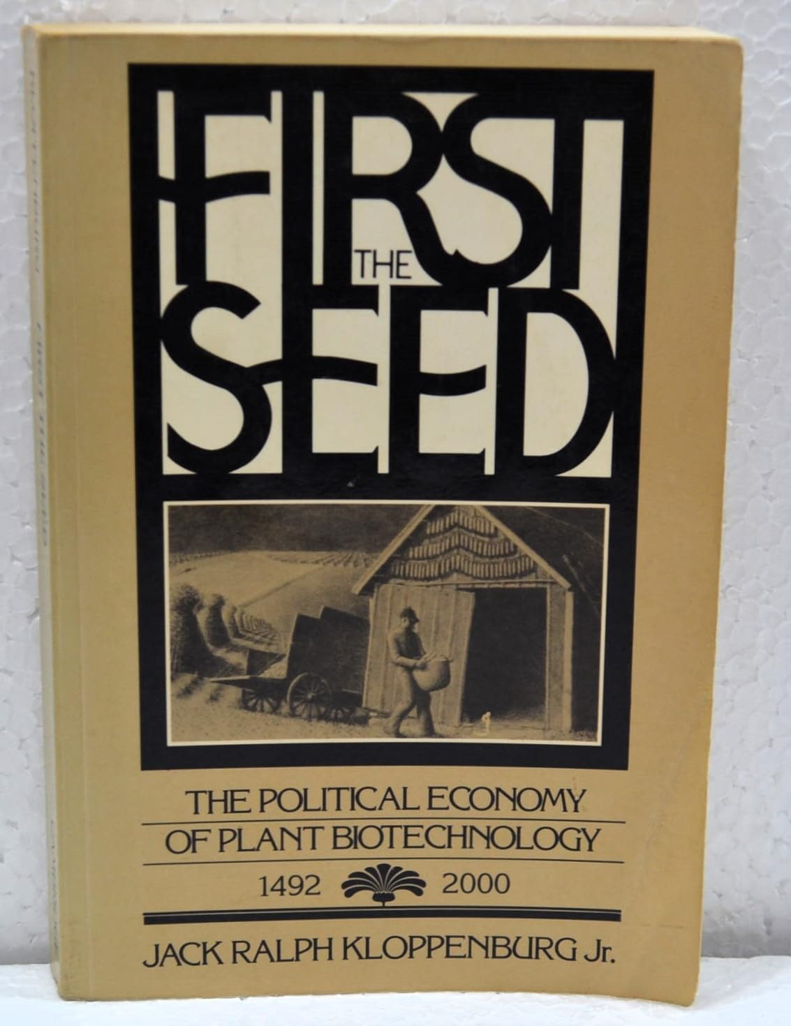 First the Seed: The Political Economy of Plant Biotechnology, 1492-2000 Business & Technology