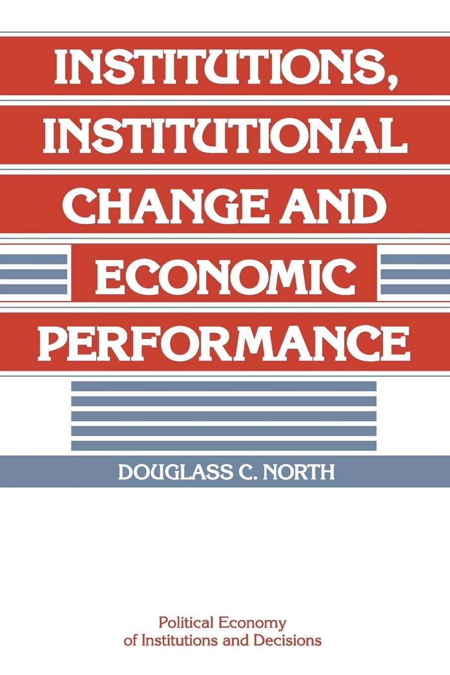 Institutions, Institutional Change and Economic Performance (Political Economy of Institutions and Decision) Law