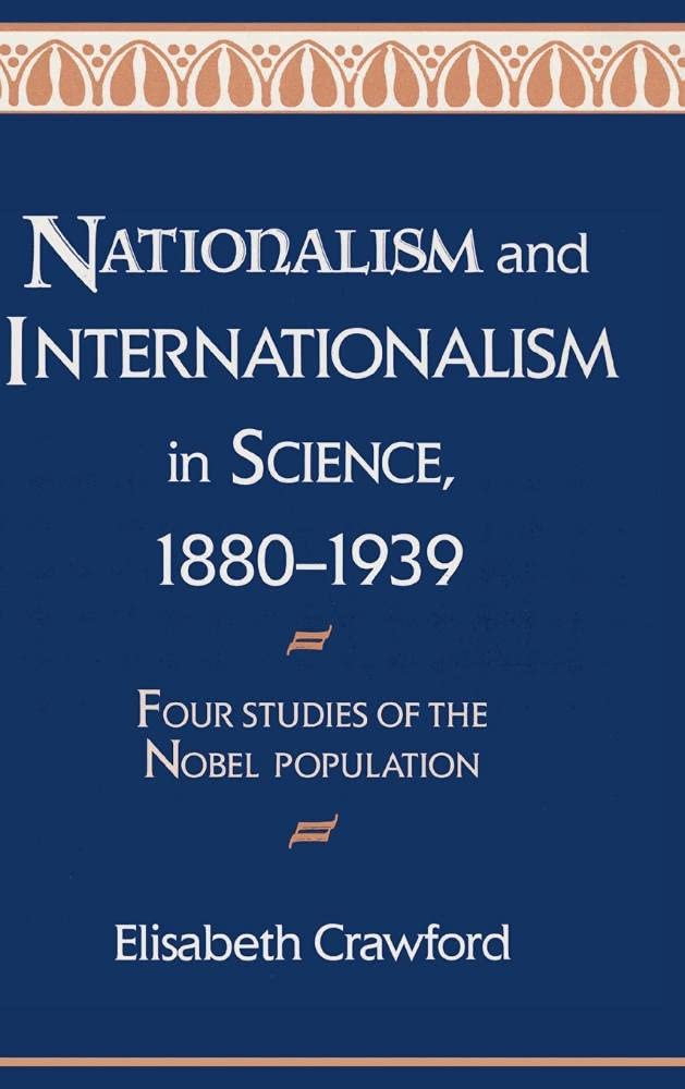 Nationalism and Internationalism in Science, 18801939: Four Studies of the Nobel Population Science