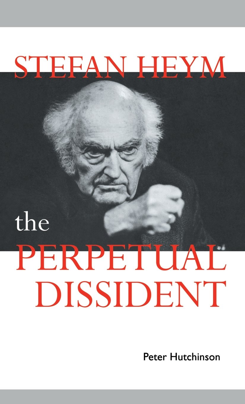 Stefan Heym: The Perpetual Dissident (Cambridge Studies in German) Contemporary literature