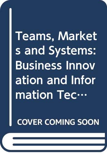 Teams, Markets and Systems: Business Innovation and Information Technology Business, Finance & Career