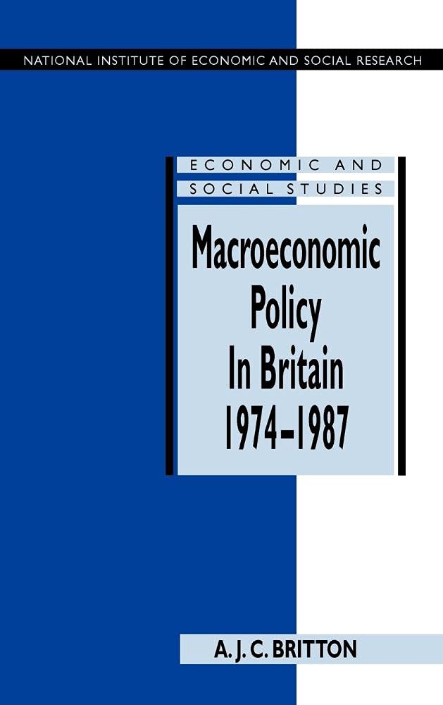 Macroeconomic Policy in Britain 1974-1987 (National Institute of Economic and Social Research Economic and Social Studies) Business, Finance & Career