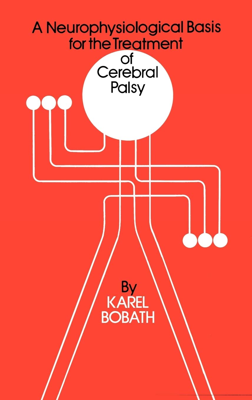 A Neurophysiological Basis for the Treatment of Cerebral Palsy (Clinics in Developmental Medicine, Band 75) Medicine