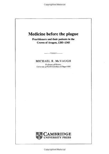 Medicine Before the Plague: Practitioners and Their Patients in the Crown of Aragon, 1285-1345 (Cambridge Studies in the History of Medicine) Medicine