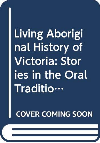 Living Aboriginal History of Victoria: Stories in the Oral Tradition book