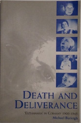Death and Deliverance: 'Euthanasia' in Germany C. 1900-1945: 'Euthanasia' in Germany, c.1900 to 1945 Politics & History