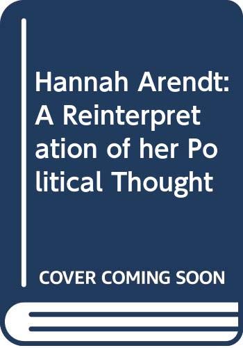 Hannah Arendt: A Reinterpretation of Her Political Thought Social Sciences