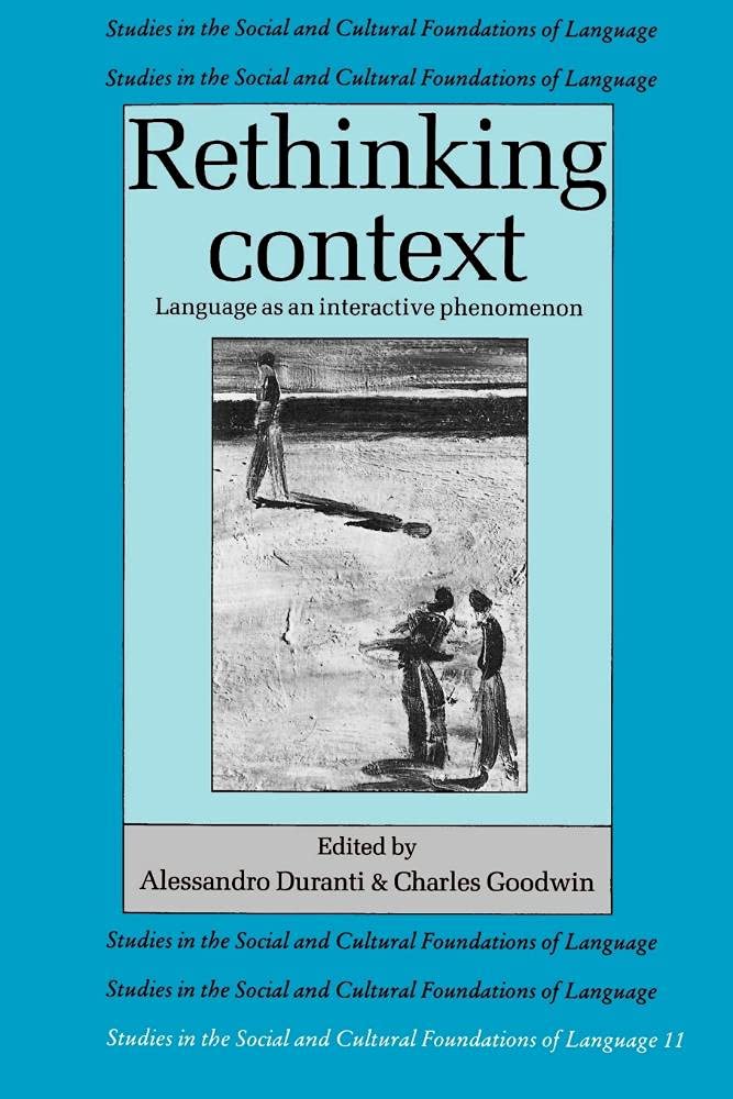 Rethinking Context: Language As An Interactive Phenomenon (Studies in the Social and Cultural Foundations of Language, 11) Social Sciences