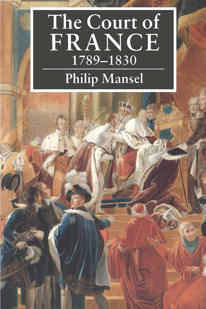 The Court of France 1789 1830 Politics & History