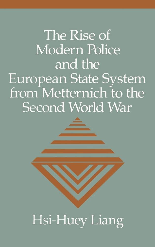 The Rise of Modern Police and the European State System from Metternich to the Second World War (Woodrow Wilson Centre) Law