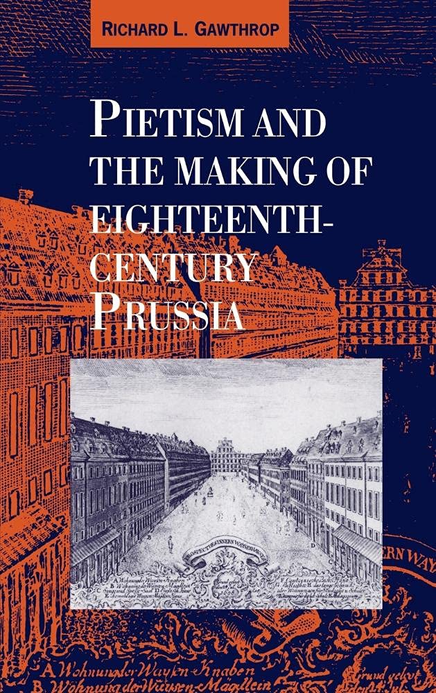 Pietism and the Making of Eighteenth-Century Prussia Politics & History