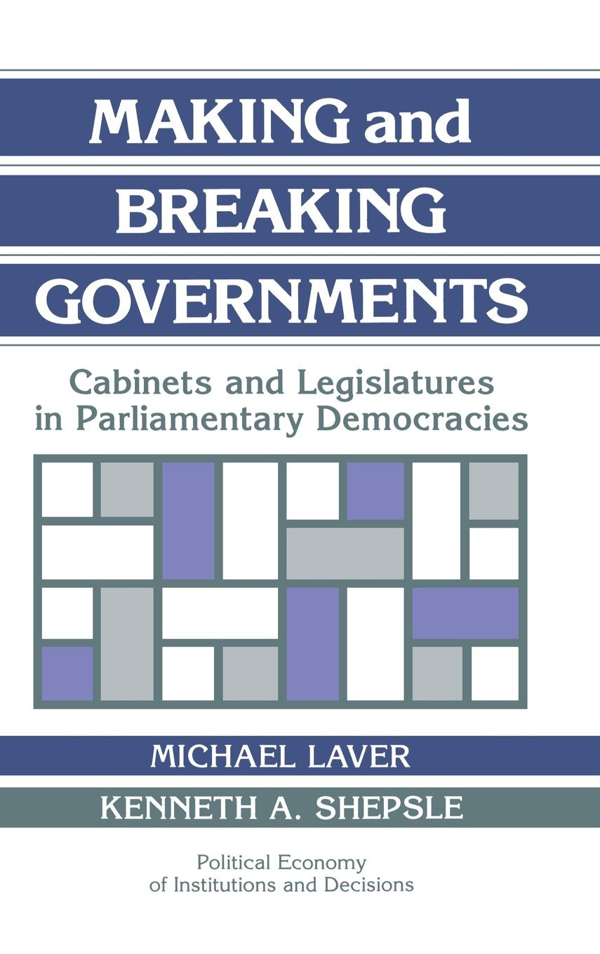 Making and Breaking Governments: Cabinets and Legislatures in Parliamentary Democracies book