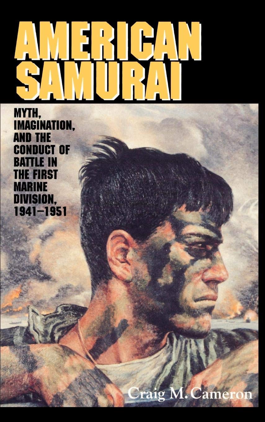 American Samurai: Myth and Imagination in the Conduct of Battle in the First Marine Division 1941 1951 Business & Technology