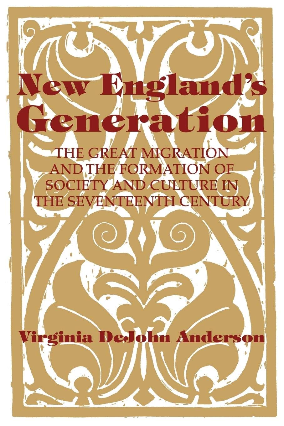 New England's Generation: The Great Migration and the Formation of Society and Culture in the Seventeenth Century Leisure, Home & Garden