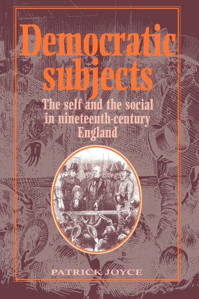Democratic Subjects: The Self and the Social in Nineteenth-Century England (Cambridge Studies in Comparative) Politics & History