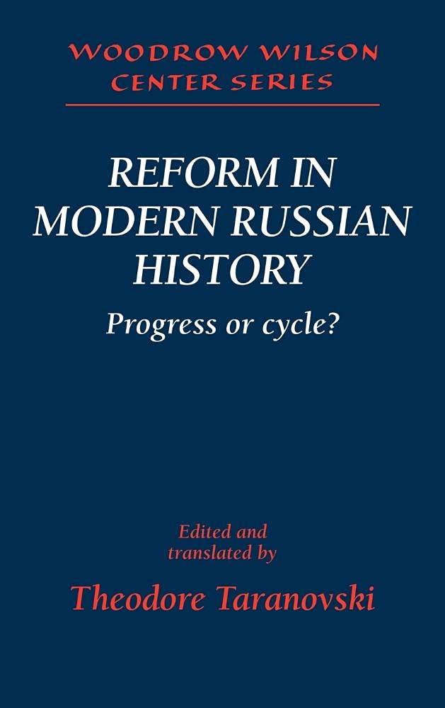 Reform in Modern Russian History: Progress or Cycle? (Woodrow Wilson Center Series) Politics & History
