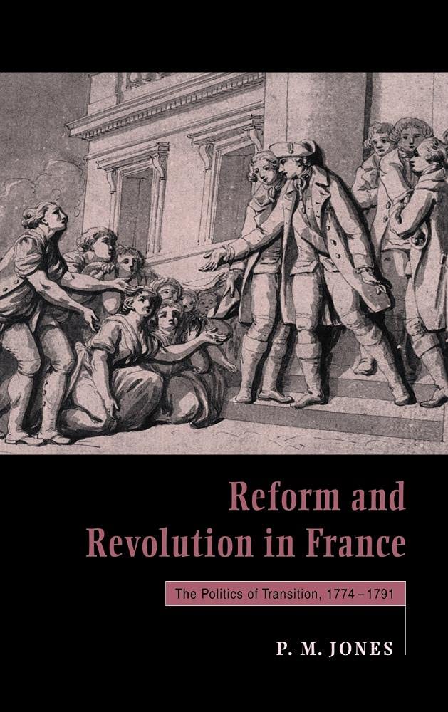 Reform and Revolution in France: The Politics of Transition, 1774 1791 Business, Finance & Career