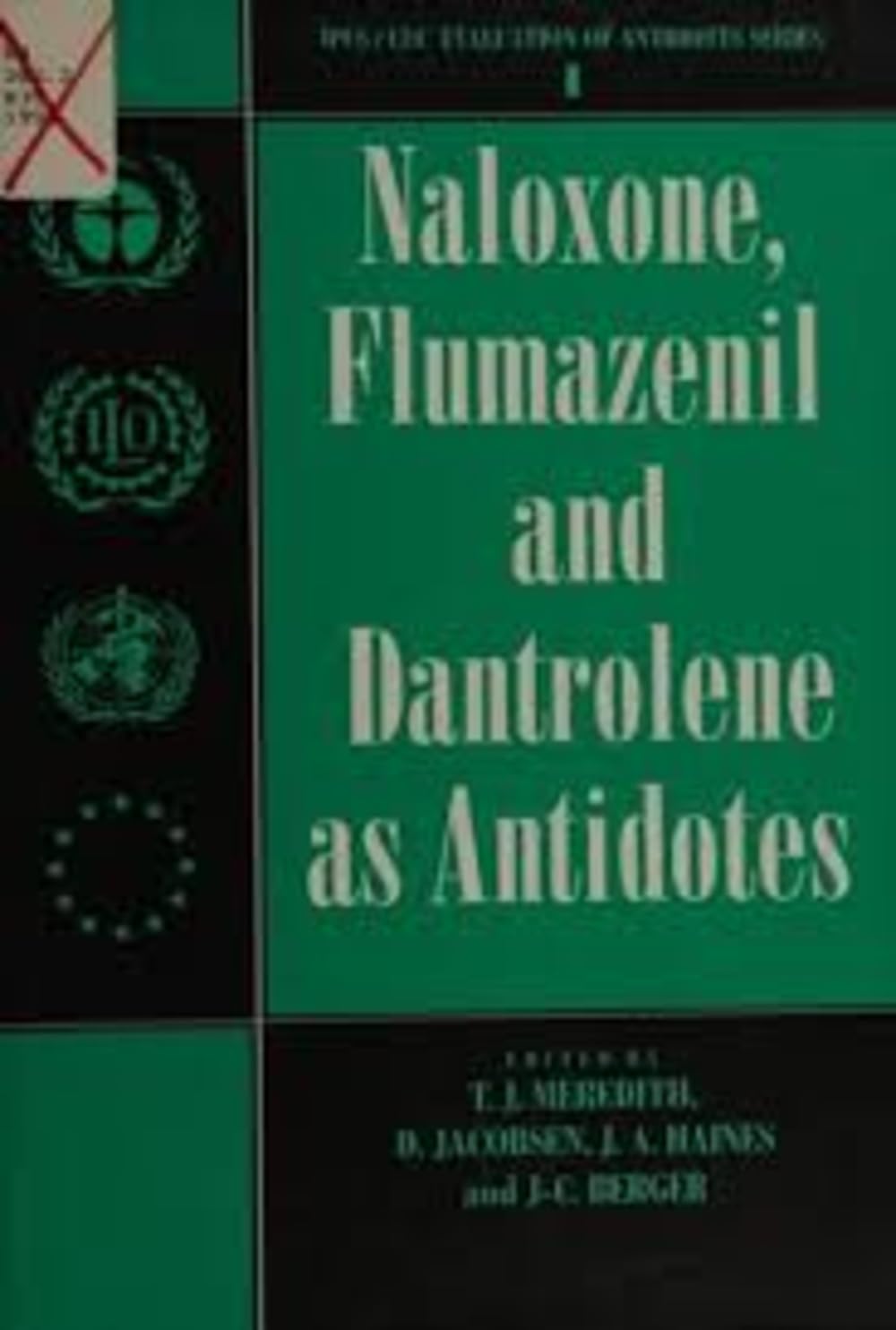 Naloxone, Flumazenil and Dantrolene As Antidotes (Ipcs/Cec Evaluation of Antidotes, Vol 1) Medicine