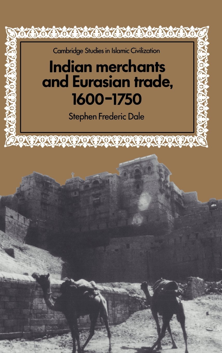 Indian Merchants and Eurasian Trade, 1600 1750 (Cambridge Studies in Islamic Civilization) Business, Finance & Career