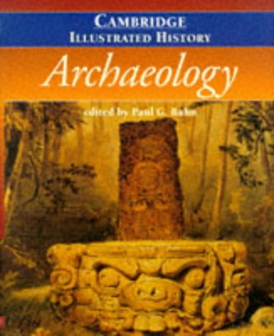 The Cambridge Illustrated History of Archaeology (Cambridge Illustrated Histories) Social Sciences