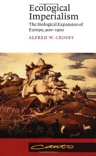 Ecological Imperialism: The Biological Expansion of Europe, 900–1900 (Canto) Politics & History